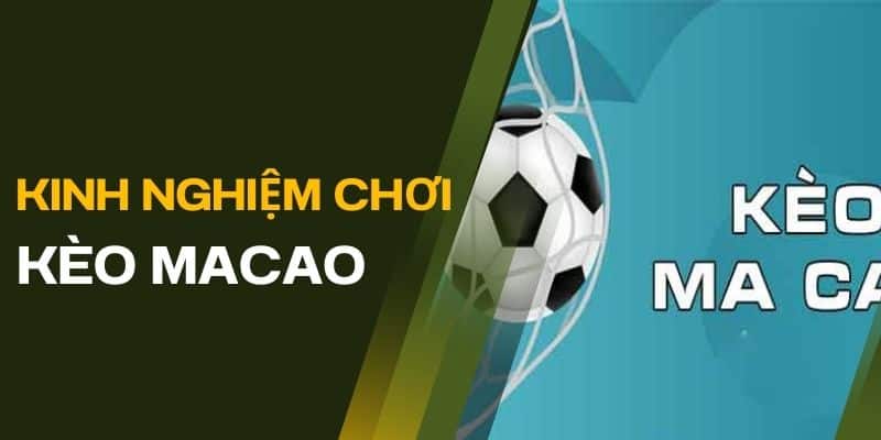 Kèo Macau – Thấu Hiểu Chinh Phục Thế Giới Cá Độ Bóng Đá